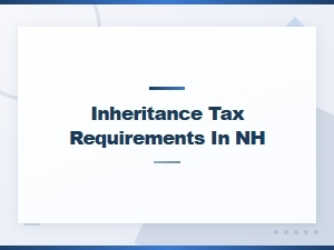 Nh Inheritance Tax Requirements for Estate Executors