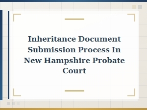 How to File Inheritance Documents in Nh Probate Court