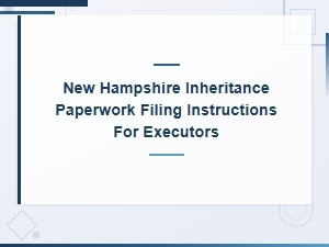 How to File Inheritance Paperwork in New Hampshire