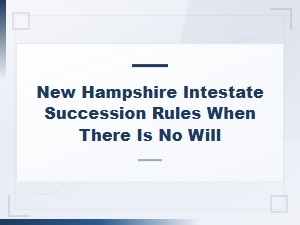 New Hampshire Intestate Succession: No Will Laws