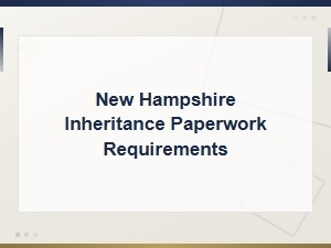 New Hampshire Inheritance Paperwork Requirements