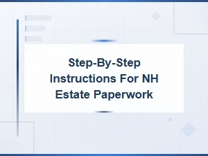 Nh Estate Paperwork: Step-by-Step Guide